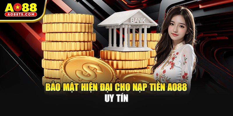 Bảo mật hiện đại cho nạp tiền AO88 uy tín