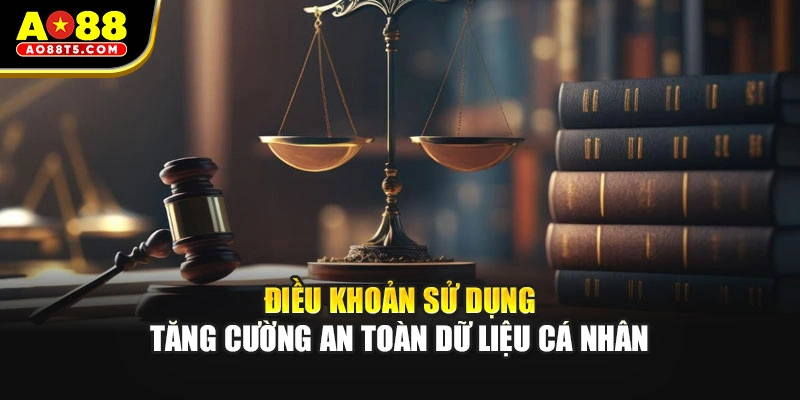 Điều khoản sử dụng tăng cường an toàn dữ liệu cá nhân