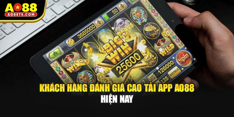 Khách hàng đánh giá cao tải app AO88 hiện nay
