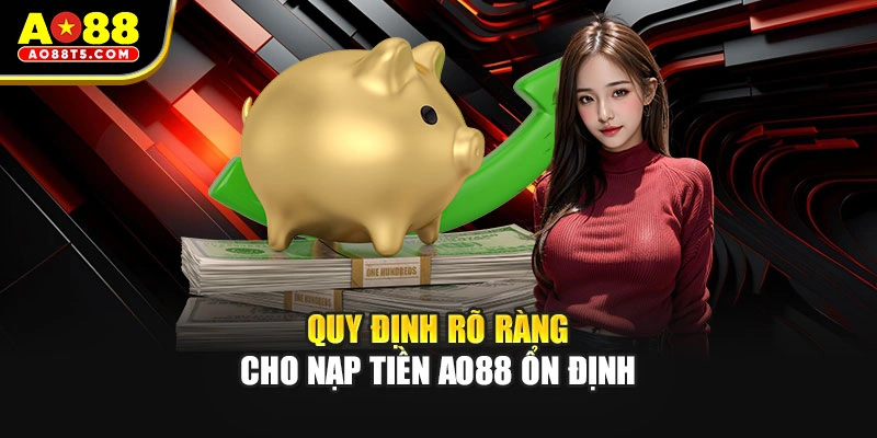 Quy định rõ ràng cho nạp tiền AO88 ổn định
